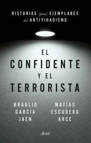 CONFIDENTE Y EL TERRORISTA | 9788434435148 | GARCÍA JAÉN, BRAULIO/ESCUDERO ARCE, MATÍAS