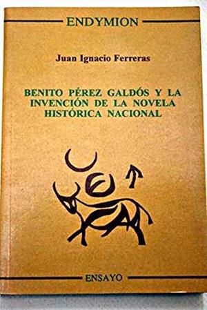 BENITO PEREZ GALDOS Y LA INVENCION DE LA NOVELA | 9788477312796 | FERRERAS, JUAN IGNACIO