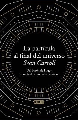 PARTÍCULA AL FINAL DEL UNIVERSO | 9788499922997 | CARROLL, SEAN