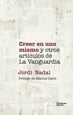 CREER EN UNO MISMO Y OTROS ARTÍCULOS DE LA VANGUARDIA | 9788418927720 | NADAL, JORDI