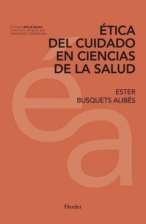 ÉTICA DEL CUIDADO EN CIENCIAS DE LA SALUD | 9788425439773 | BUSQUETS ALIBÉS, ESTER