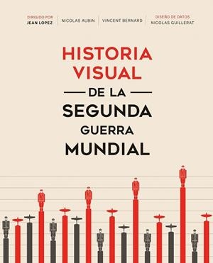 HISTORIA VISUAL DE LA SEGUNDA GUERRA MUNDIAL | 9788491994404 | LOPEZ, JEAN / BERNARD, VINCENT / GUILLERAT, NICOLAS