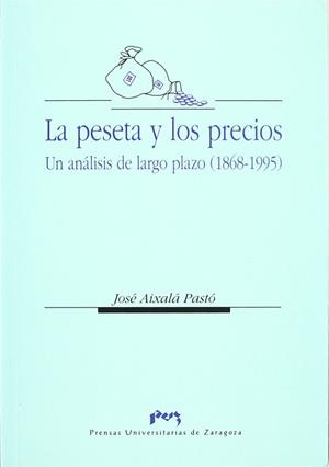 PESETA Y LOS PRECIOS. UN ANÁLISIS DE LARGO PLAZO (1868-1995) | 9788477335108 | AIXALA PASTO, JOSE