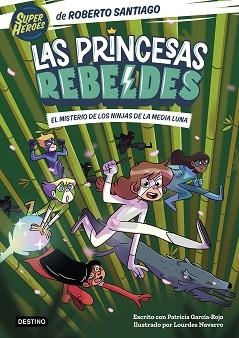 PRINCESAS REBELDES 3. EL MISTERIO DE LOS NINJAS DE LA MEDIA LUNA | 9788408260189 | SANTIAGO, ROBERTO / GARCÍA-ROJO, PATRICIA