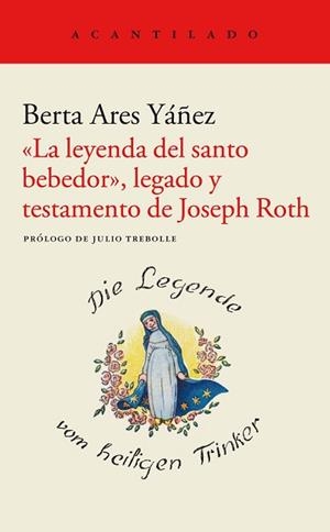 LA LEYENDA DEL SANTO BEBEDOR LEGADO Y TESTAMENTO DE JOSEPH ROTH | 9788419036148 | ARES YÁÑEZ, BERTA