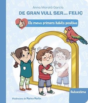 DE GRAN VULL SER... FELIÇ: AUTOESTIMA (ELS MEUS PRIMERS HÀBITS POSITIUS) | 9788448862428 | MORATÓ GARCÍA, ANNA