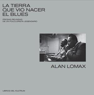 TIERRA QUE VIO NACER EL BLUES | 9788418404009 | LOMAX, ALAN