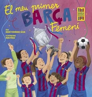 MEU PRIMER BARÇA FEMENÍ | 9788419430069 | FERNÁNDEZ SELVA, NOEMÍ / PÉREZ, MONI