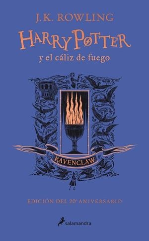 HARRY POTTER Y EL CÁLIZ DE FUEGO - RAVENCLAW (HARRY POTTER [EDICIÓN DEL 20º ANIV | 9788418174384 | ROWLING, J.K.