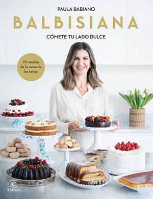 BALBISIANA. CÓMETE TU LADO DULCE. 70 RECETAS DE LA REINA DE LAS TARTAS | 9788467069051 | BABIANO, PAULA