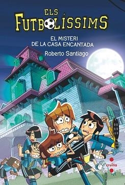 FUTBOLÍSSIMS 23. EL MISTERI DE LA CASA ENCANTADA | 9788466154321 | SANTIAGO, ROBERTO