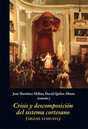 CRISIS Y DESCOMPOSICIÓN DEL SISTEMA CORTESANO | 9788416335671 | MARTÍNEZ MILLÁN, JOSÉ/ QUILES ALBERO, DAVID