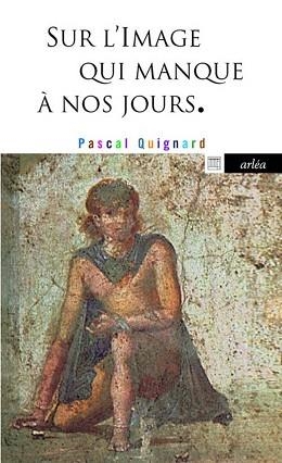 SUR L'IMAGE QUI MANQUE A NOS JOURS | 9782363080486 | QUIGNARD, PASCAL