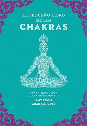 PEQUEÑO LIBRO DE LOS CHAKRAS | 9788441442436 | LEIGH, AMY / MERCREE, CHAD