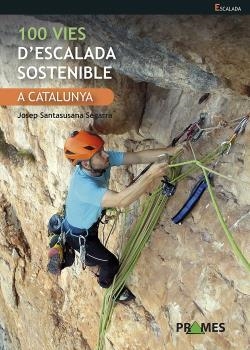 100 VIES D'ESCALADA SOSTENIBLE A CATALUNYA | 9788483215739 | JOSEP SANTASUSANA SEGARRA