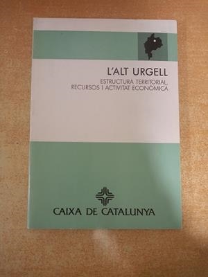 ALT URGELL ESTRUCTURA TERRITORIAL RECURSOS I ACTIVITAT ECONOMICA | 9788487135161 | CAMPILLO BESSES, XAVIER ... [ET AL.]