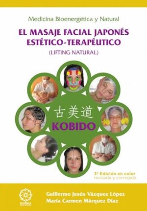 KOBIDO - EL MASAJE FACIAL JAPONÉS ESTÉTICO-TERAPÉUTICO - ED. COLOR | 9788483526910 | VÁZQUEZ LÓPEZ , GUILLERMO JESÚS