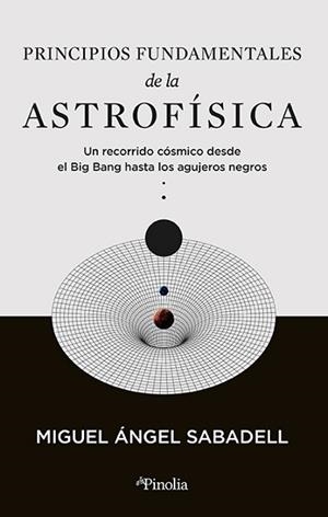 PRINCIPIOS FUNDAMENTALES DE LA ASTROFÍSICA | 9788419878434 | MIGUEL ÁNGEL SABADELL