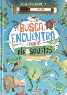 BUSCA, ENCUENTRA Y MARCA DINOSAURIOS Y OTROS ANIMALES PREHISTÓRICOS | 9788467799590 | SUSAETA EDICIONES