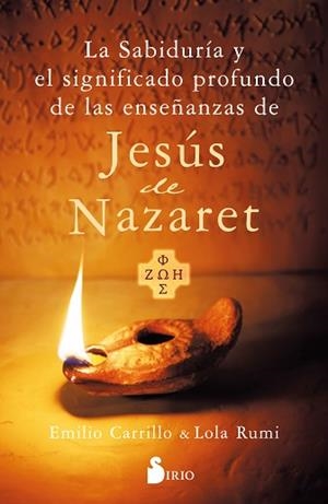 SABIDURÍA Y EL SIGNIFICADO PROFUNDO DE LAS ENSEÑANZAS DE JESÚS DE NAZARET | 9788419685605 | CARRILLO, EMILIO / RUMI, LOLA