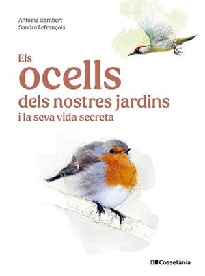OCELLS DELS NOSTRES JARDINS I LA SEVA VIDA SECRETA | 9788413563626 | ISAMBERT, ANTOINE