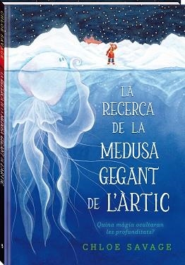 RECERCA DE LA MEDUSA GEGANT DE L'ÀRTIC | 9788419913104 | SAVAGE, CHLOE