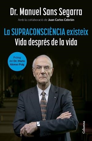 SUPRACONSCIÈNCIA EXISTEIX | 9788466432917 | DR. MANUEL SANS SEGARRA / CEBRIÁN, JUAN CARLOS