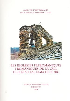 ESGLÉSIES PREROMÀNIQUES I ROMÀNIQUES DE LA VALL FERRERA I LA COMA DE BURG | 9788472837539