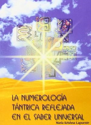 NUMEROLOGÍA TÁNTRICA REFLEJADA EN EL SABER UNIVERSAL | 9788420304069 | LAPUENTE, MARÍA KRISHNA