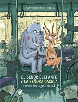 SEÑOR ELEFANTE Y LA SEÑORA GACELA SUEÑAN CON LA GRAN CIUDAD | 9788467969122 | BALTSCHEIT, MARTIN / FIEDLER, MAX