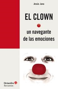 CLOWN, UN NAVEGANTE DE LAS EMOCIONES | 9788499215372 | JARA FERNÁNDEZ, JESÚS