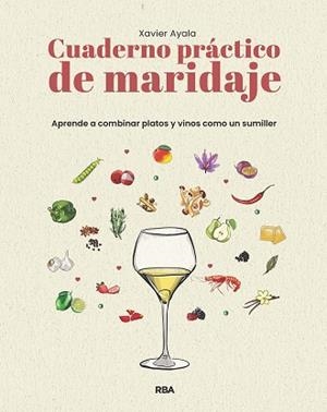 CUADERNO PRÁCTICO DE MARIDAJE. APRENDE A COMBINAR PLATOS Y VINOS COMO UN SUMILLE | 9788411329910 | AYALA COTS, XAVIER