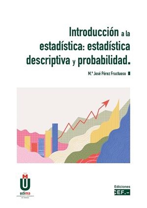 INTRODUCCIÓN A LA ESTADÍSTICA: ESTADÍSTICA DESCRIPTIVA Y PROBABILIDAD | 9788445445808 | PÉREZ FRUCTUOSO, MARÍA JOSÉ