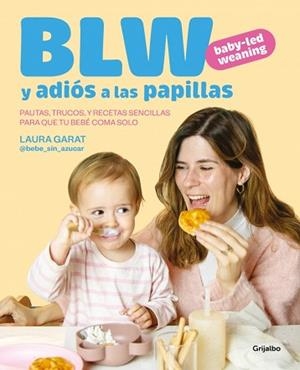 BABY-LED WEANING Y ADIÓS A LAS PAPILLAS | 9788425369513 | GARAT (@KETO_CON_LAURA Y @BEBE_SIN_AZUCAR), LAURA