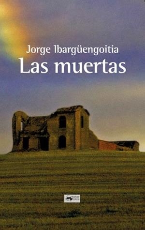 MUERTAS LAS | 9788477744689 | IBARGÜENGOITIA, JORGE