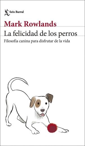FELICIDAD DE LOS PERROS | 9788432244872 | ROWLANDS, MARK