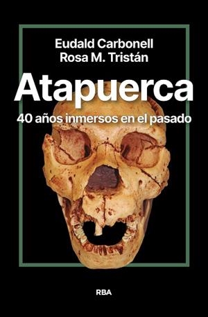 ATAPUERCA. 40 AÑOS INMERSOS EN EL PASADO | 9788411327428 | CARBONELL ROURA, EUDALD / TRISTÁN, ROSA MARÍA