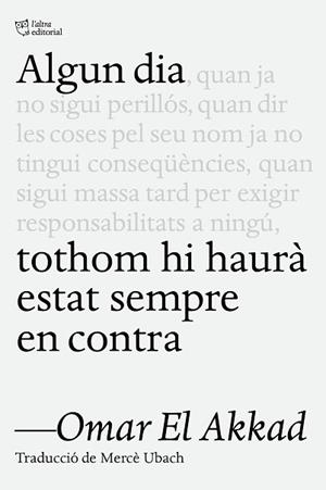 ALGUN DIA TOTHOM HI HAURÀ ESTAT SEMPRE EN CONTRA | 9791387672218 | EL AKKAD, OMAR