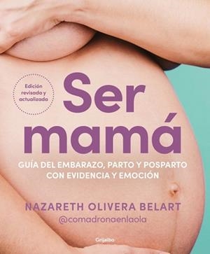 SER MAMÁ. GUÍA DEL EMBARAZO, PARTO Y POSPARTO CON EVIDENCIA Y EMOCIÓN | 9788425368370 | OLIVERA BELART (@COMADRONAENLAOLA), NAZARETH