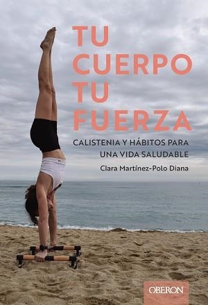 TU CUERPO, TU FUERZA. CALISTENIA Y HÁBITOS PARA UNA VIDA SALUDABLE | 9788441551992 | MAXOU, CLARA