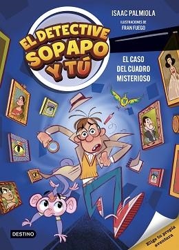 DETECTIVE SOPAPO Y TÚ 1. EL CASO DEL CUADRO MISTERIOSO | 9788408298359 | PALMIOLA, ISAAC / FUEGO, FRAN