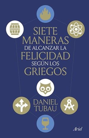 SIETE MANERAS DE ALCANZAR LA FELICIDAD SEGÚN LOS GRIEGOS | 9788434439009 | TUBAU, DANIEL