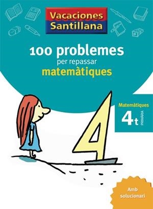 VACACIONES SANTILLANA 100 PROBLEMES PER REPASSAR MATEMATIQUES 4 PRIMARIA | 9788479182304 | VARIOS