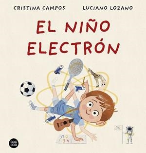 NIÑO ELECTRÓN | 9788408288404 | CAMPOS, CRISTINA / LOZANO, LUCIANO