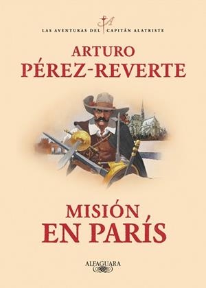 MISIÓN EN PARÍS (LAS AVENTURAS DEL CAPITÁN ALATRISTE 8) | 9788420479446 | PÉREZ-REVERTE, ARTURO