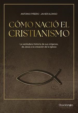 CÓMO NACIÓ EL CRISTIANISMO | 9788413613307 | PIÑERO, ANTONIO / ALONSO LÓPEZ, JAVIER