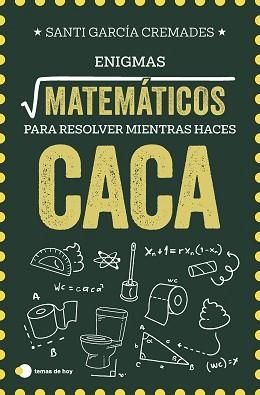 ENIGMAS MATEMÁTICOS PARA RESOLVER MIENTRAS HACES CACA | 9791387869373 | GARCÍA CREMADES, SANTI