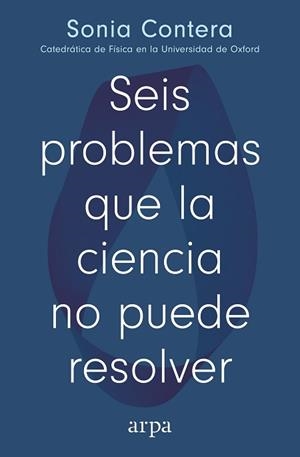 SEIS PROBLEMAS QUE LA CIENCIA NO PUEDE RESOLVER | 9791387833091 | CONTERA, SONIA