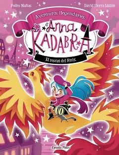 ANNA KADABRA. AVENTURES LLEGENDÀRIES 4. EL RESCAT DEL FÈNIX | 9791387903060 | PEDRO MAÑAS / SIERRA LISTÓN, DAVID