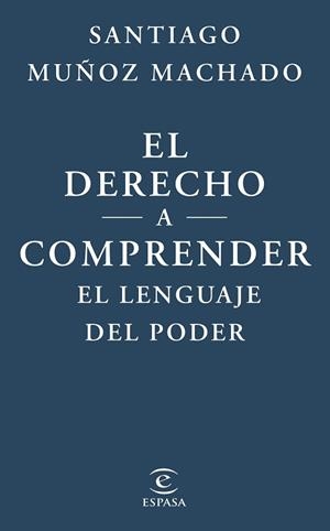 DERECHO A COMPRENDER EL LENGUAJE DEL PODER | 9788467079623 | MUÑOZ MACHADO, SANTIAGO
